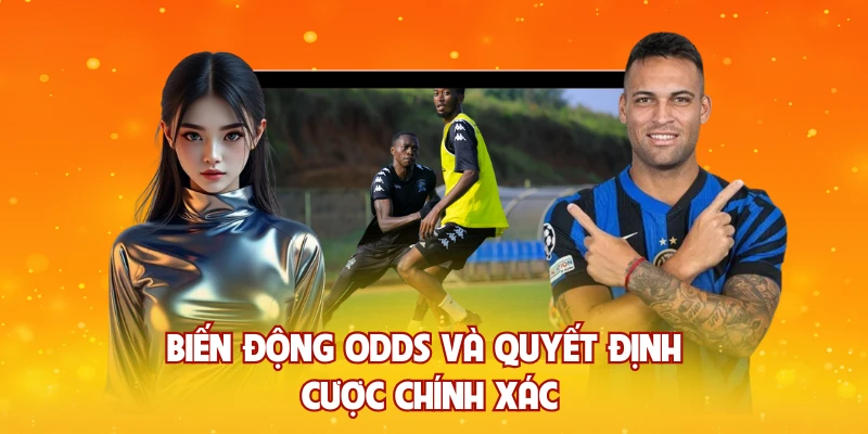 Biến động odds và quyết định cược chính xác